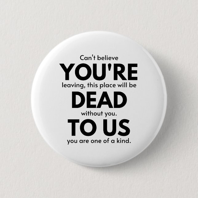You're Dead To Us, Coworker Leaving Gift, Employee Button (Front)