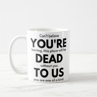 You're Dead To Us, Coworker Leaving Gift, Employee Coffee Mug