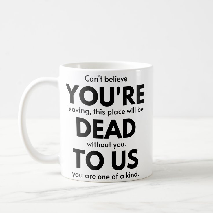 You're Dead To Us, Coworker Leaving Gift, Employee Coffee Mug | Zazzle