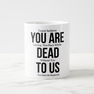 You're Dead to Us Now,Colleague FarewelL Giant Coffee Mug