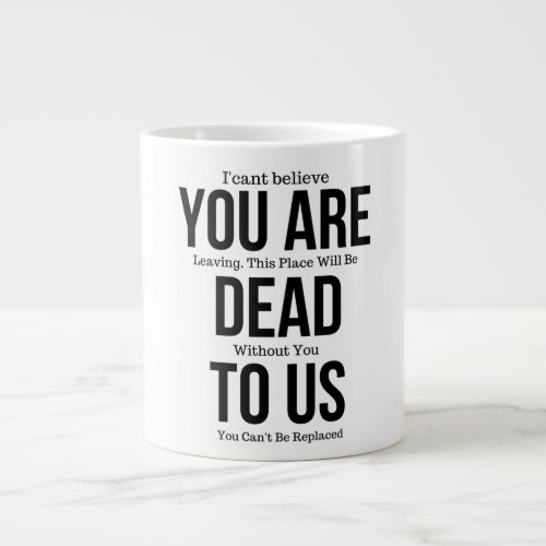 Youre Dead to Us NowColleague FarewelL Giant Coffee Mug