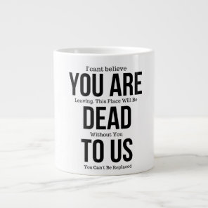You're Dead to Us Now Giant Coffee Mug