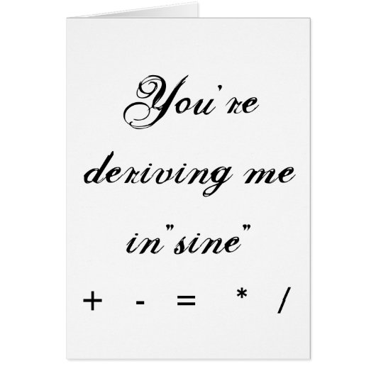 You're deriving me in"sine", +   -   =    *   / (Front)