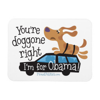 You're doggone right I'm for Obama! Magnet