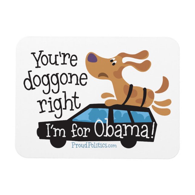 You're doggone right I'm for Obama! Magnet (Horizontal)