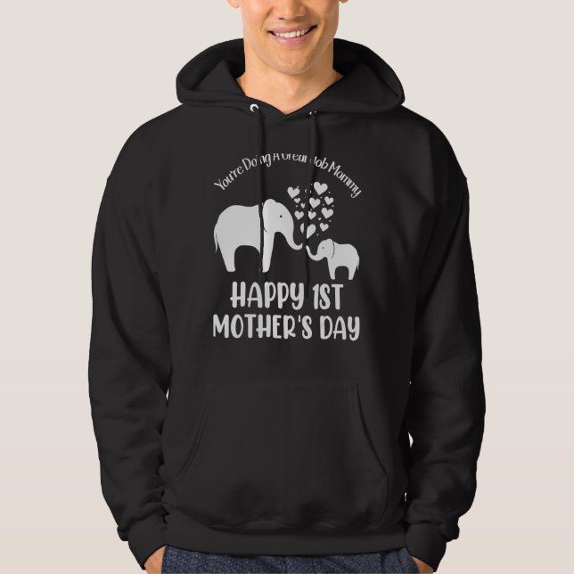You're Doing A Great Job Mommy Happy 1st Mother's  Hoodie (Front)