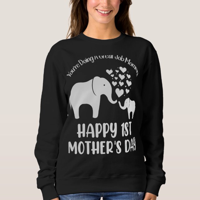 You're Doing A Great Job Mommy Happy 1st Mother's  Sweatshirt (Front)