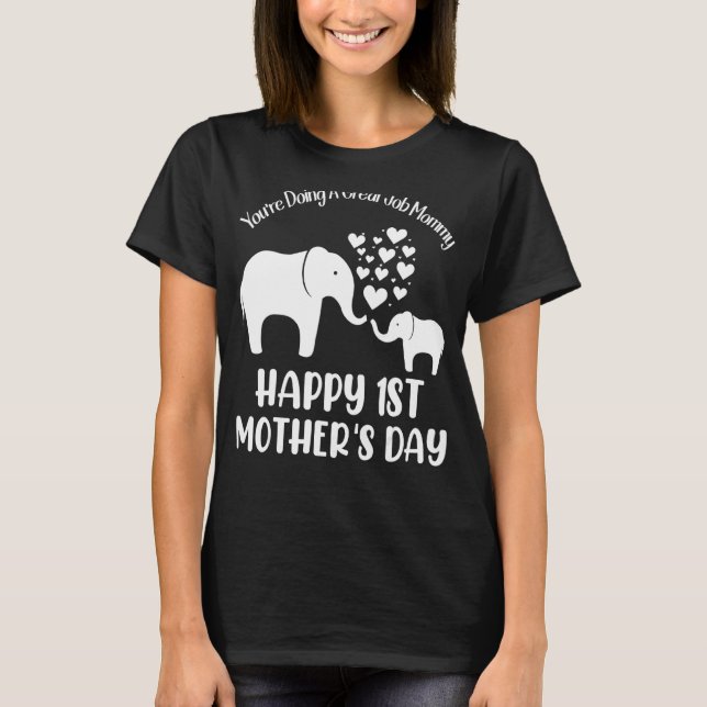 You're Doing A Great Job Mommy Happy 1st Mother's  T-Shirt (Front)