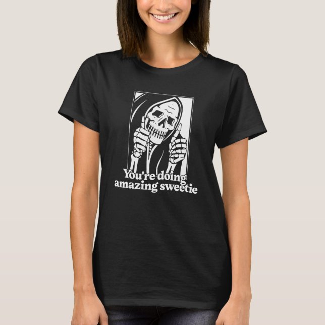 You're doing amazing sweetie T-Shirt (Front)