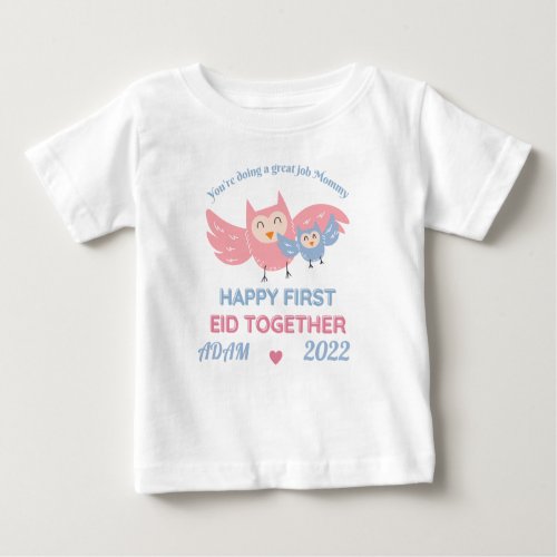 Youre doing great job Mommy HAPPY FIRST EID 2022 Baby T_Shirt