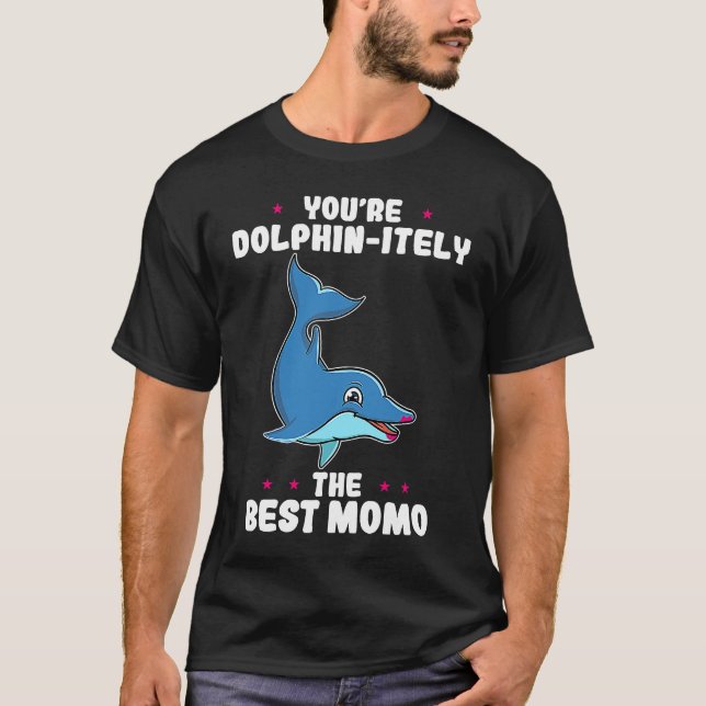 You're Dolphin itely The Best Momo Mother's Day Gr T-Shirt (Front)