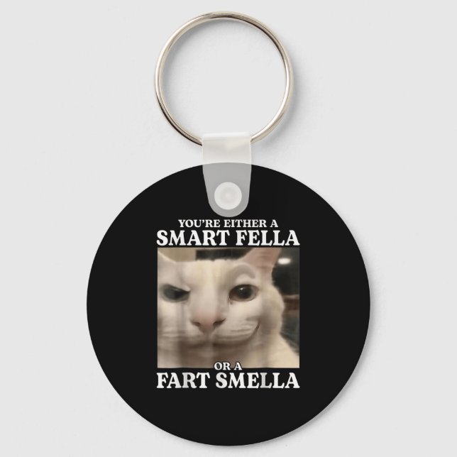 You're Either A Smart Fella Or A Fart Smella Cat F Keychain (Front)