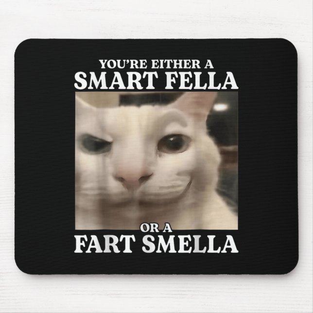 You're Either A Smart Fella Or A Fart Smella Cat F Mouse Pad (Front)