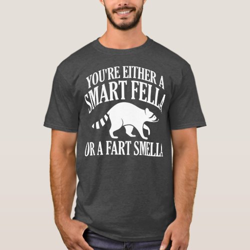 Youre Either A Smart Fella Or A Fart Smella T_Shirt