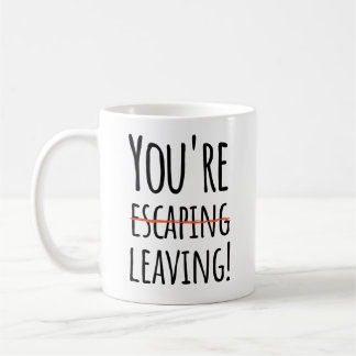 You're escaping, leaving - funny for co-workers po coffee mug
