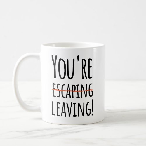 Youre escaping leaving _ funny for co_workers po coffee mug