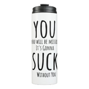 You're escaping, leaving thermal tumbler