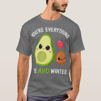 Youre Everything AVO Wanted Funny Avocado T-Shirt