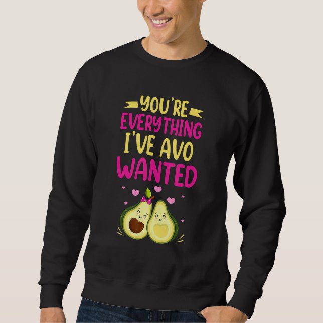 You're Everything I've AVO Wanted Food Pun Sweatshirt (Front)