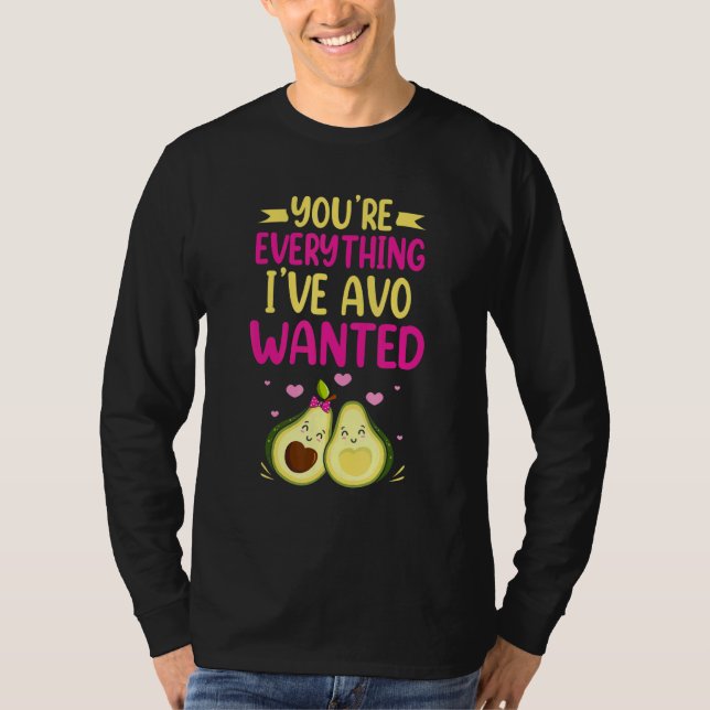 You're Everything I've AVO Wanted Food Pun T-Shirt (Front)
