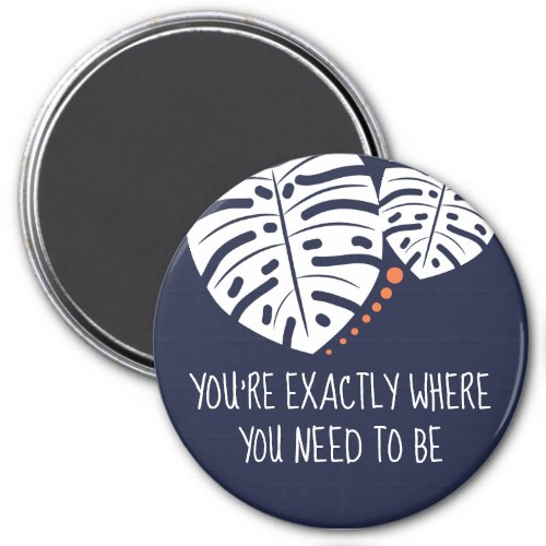 Youre Exactly Where You Need to Be Navy Blue Magnet