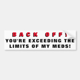 You're Exceeding Limits of My Meds Bumper Sticker