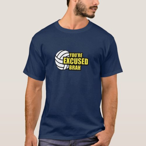 Youre Excused Brah Volleyball T_Shirt
