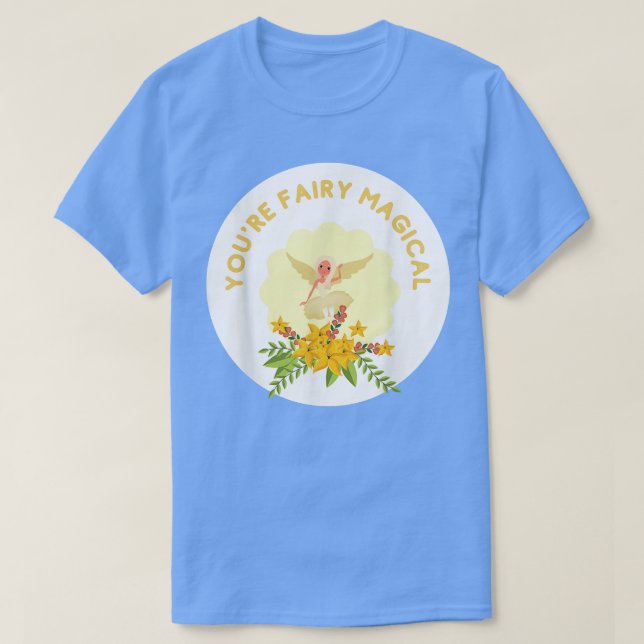 You're Fairy Magical Silly Pun For Fairy Lovers Fa T-Shirt (Design Front)