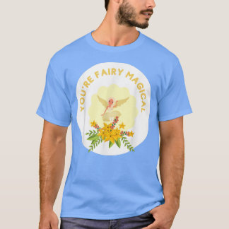 You're Fairy Magical Silly Pun For Fairy Lovers Fa T-Shirt
