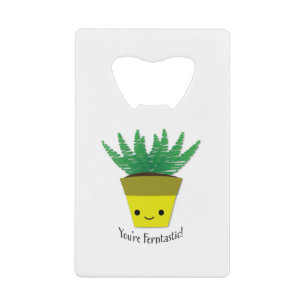You're Ferntastic Fern Credit Card Bottle Opener