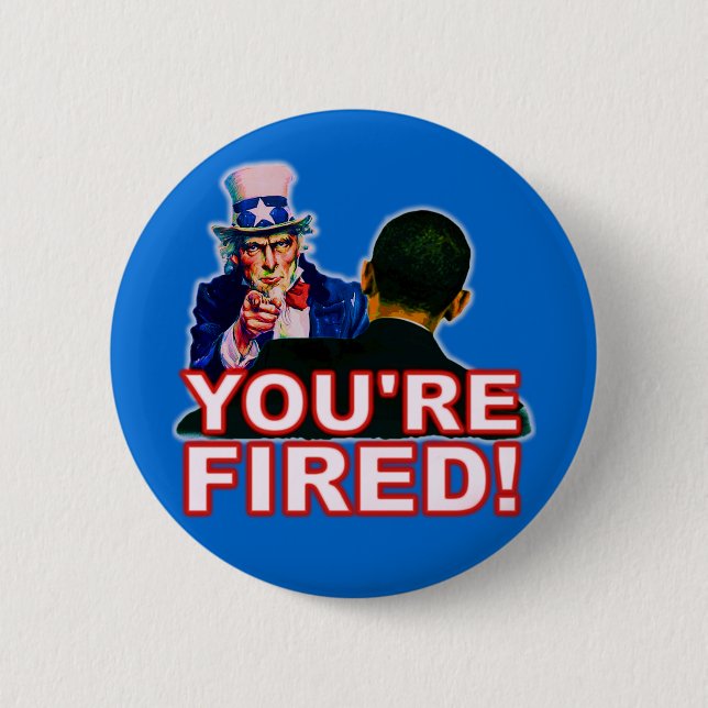 You're Fired! Anti Obama Design Pinback Button (Front)
