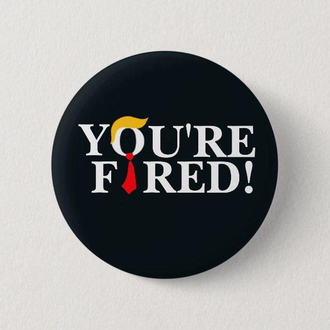 You're Fired! Button (Front)