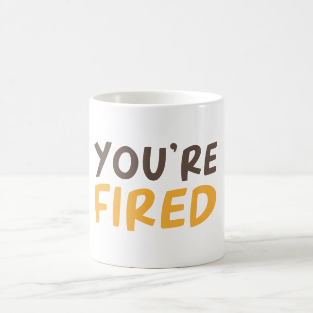 You're fired coffee mug (Center)
