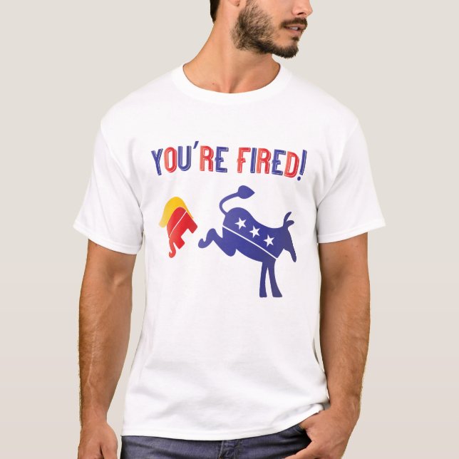 You're Fired Democrat Defeats Trump T-Shirt (Front)