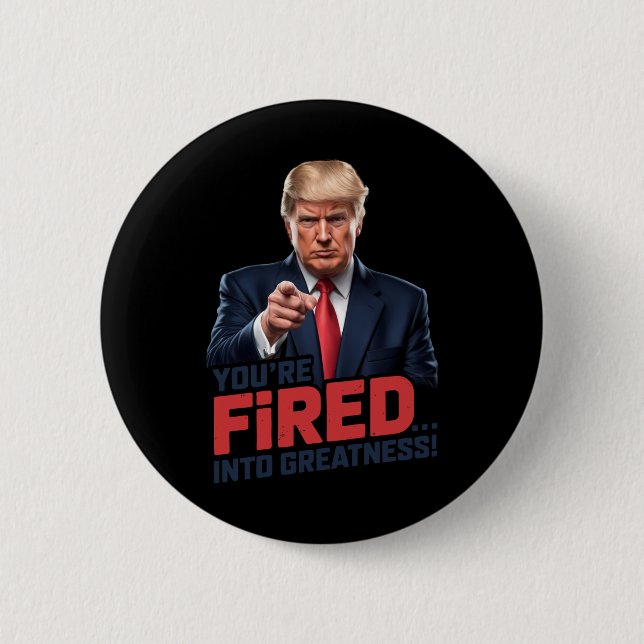 You're Fired Into Greatness! 1  Button (Front)