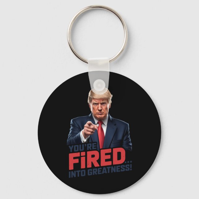 You're Fired Into Greatness! 1  Keychain (Front)