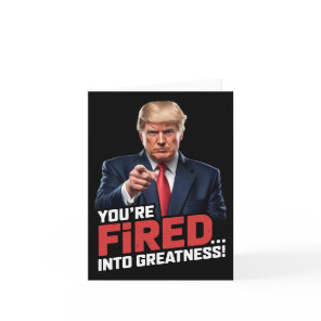 You're Fired Into Greatness!  Card