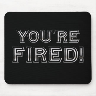 You're Fired mousepad