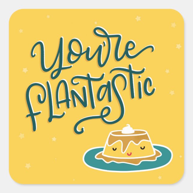 You're FLAN-tastic Square Sticker (Front)