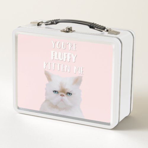 Youre Fluffy Kitten Me Quote Funny White Pink Cat Metal Lunch Box