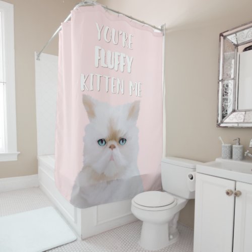 Youre Fluffy Kitten Me Quote Funny White Pink Cat Shower Curtain