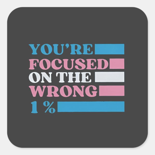 You're Focused on the Wrong 1 Percent LGBT Trans Square Sticker (Front)