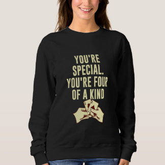 You're Four Of A Kind Poker Sayings Poker Player Q Sweatshirt