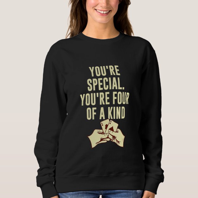 You're Four Of A Kind Poker Sayings Poker Player Q Sweatshirt (Front)