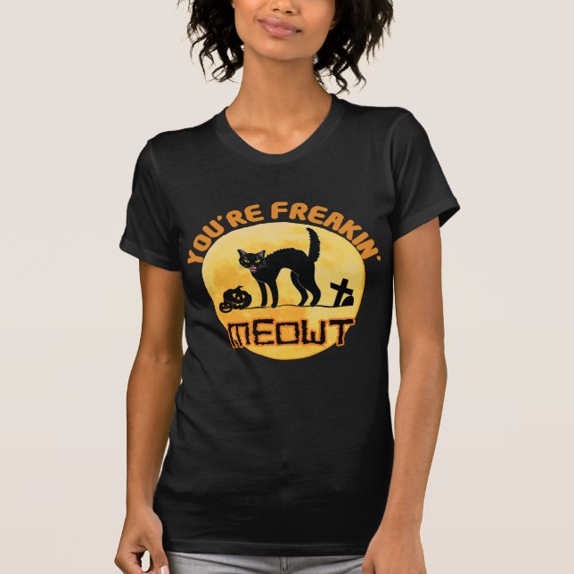 You're Freakin' Meowt Halloween T-Shirt (Front)