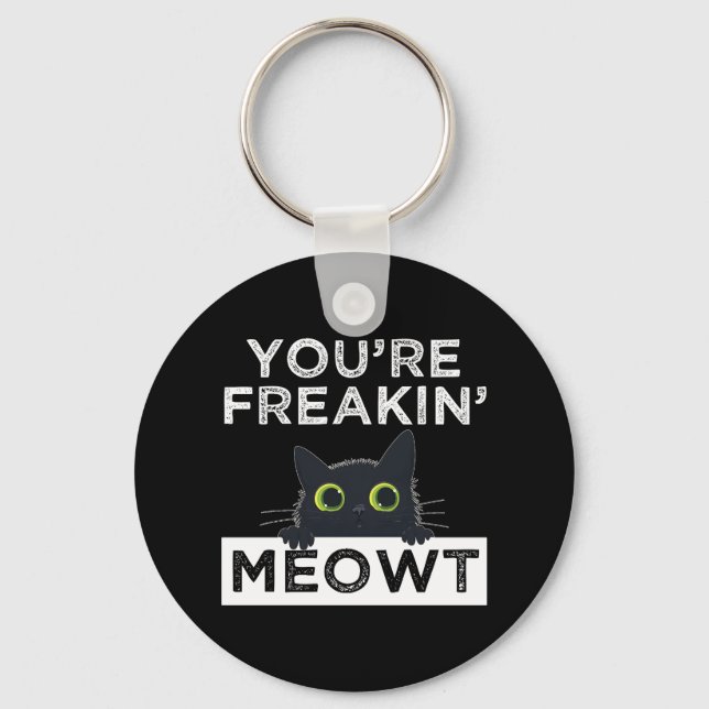 You're Freakin' Meowt Keychain (Front)