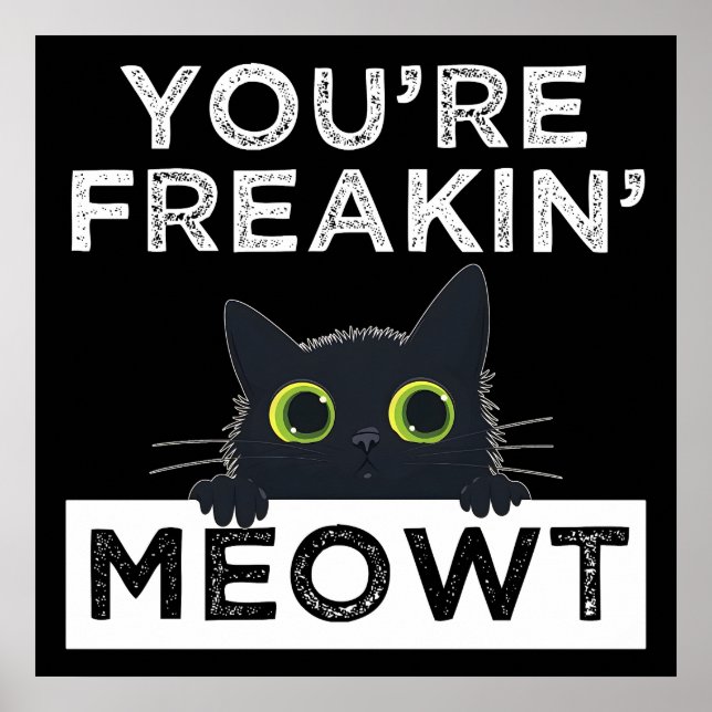 You're Freakin' Meowt Poster (Front)