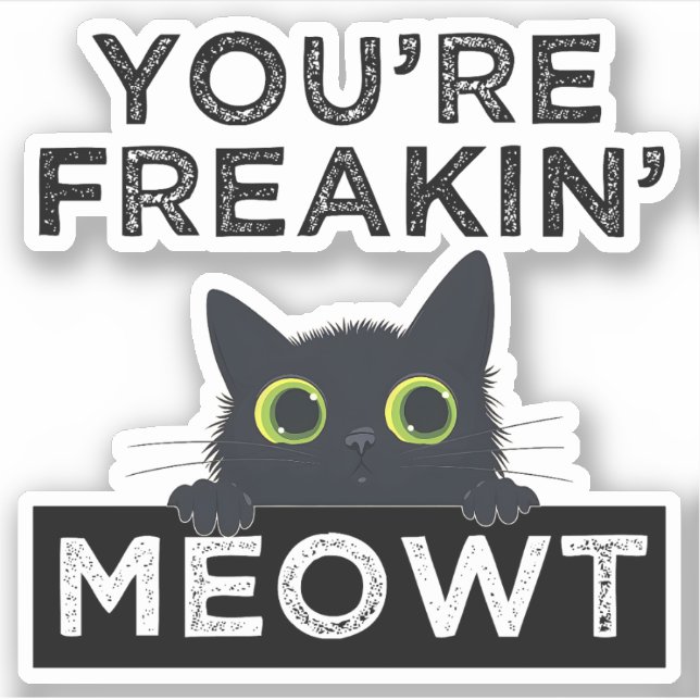 You're Freakin' Meowt Sticker (Front)