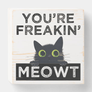 You're Freakin' Meowt Wooden Box Sign