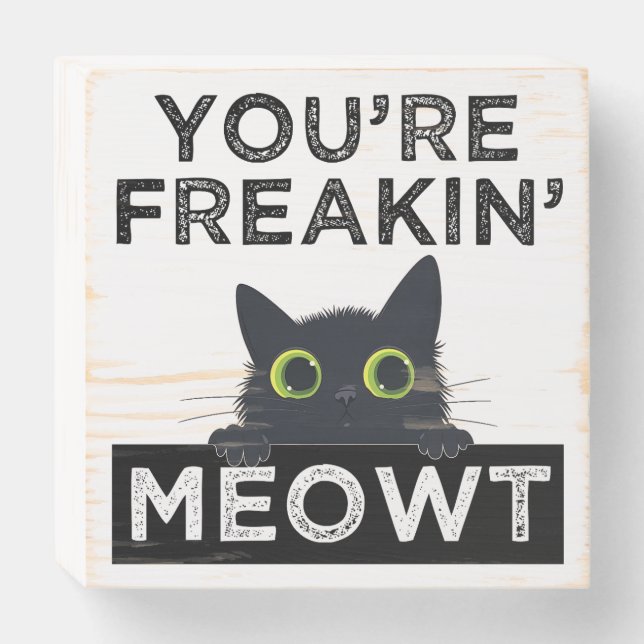 You're Freakin' Meowt Wooden Box Sign (Front Horizontal)
